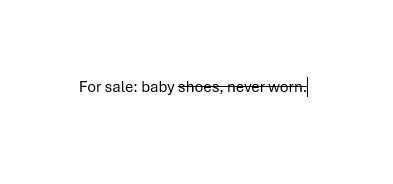 A Horror Story in Three Words

Presented is the phrase For sale: baby shoes, never worn. Shoes, never worn is one-lined through.