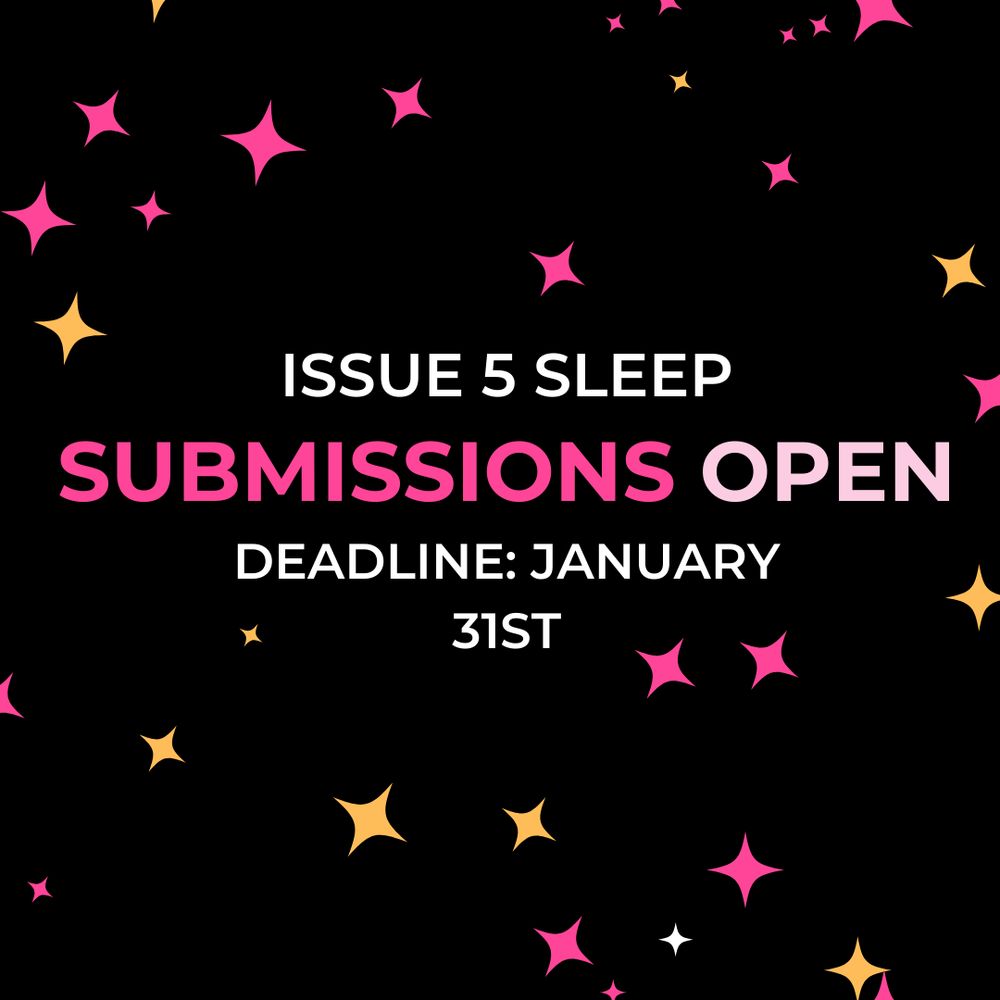A black background with pink, yellow and white stars. The text reads: Issue 5 Sleep, Submissions Open, Deadline January 31st.