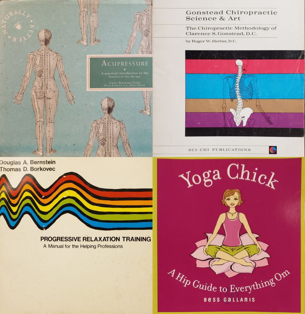 A composite image of four book photos arranged in a square.

The top left book is, "Accupressure – a practical introduction to the benefits of this therapy" by Carola Beresford-Cooke, Peter Albright, M.D., "Naturally Better" series editor.

The top right book is, "Gonstead Chiropractic Science & Art – the Chiropractic Methodology of Clarence S. Gonstead, D.C." by Roger W. Herbst, D.C., from Sci-Chi Publications.

The bottom left book is, "Progressive Relaxation Training – a Manual for the Helping Professions" by Douglas A. Bernstein and Thomas D. Borkovec.

The bottom right book is, "Yoga Chick – a hip guide to everything Om" by Bess Gallanis.
