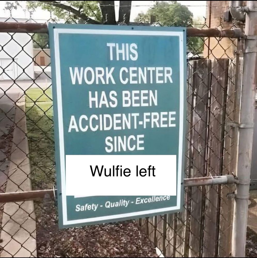 Workplace safety sign saying “this centre has been accident-free since Wulfie left”.