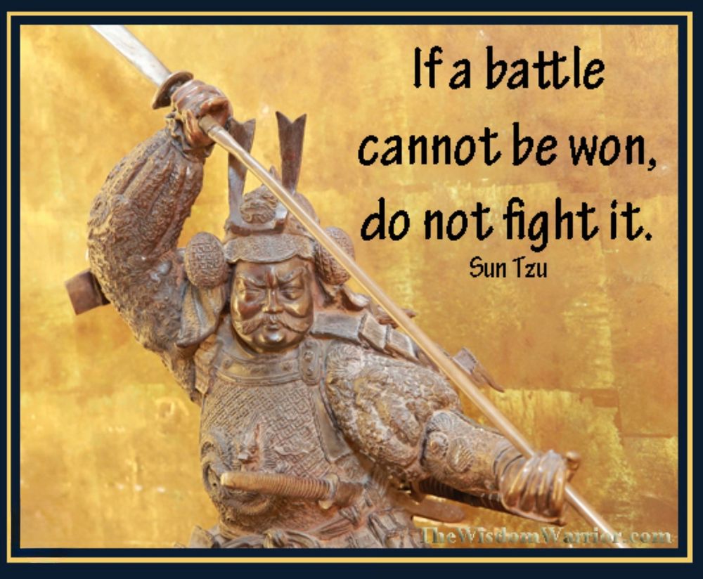 Sun Tzu quote saying “if a battle cannot be won, do not fight it”.