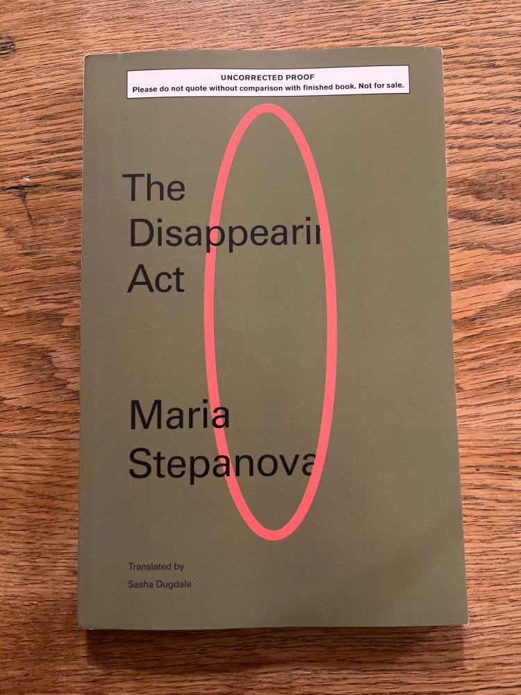 Cover of the uncorrected proofs of The Disappearing Act by Maria Stepanova tr. by Sasha Dugdale published by New Directions (US)  