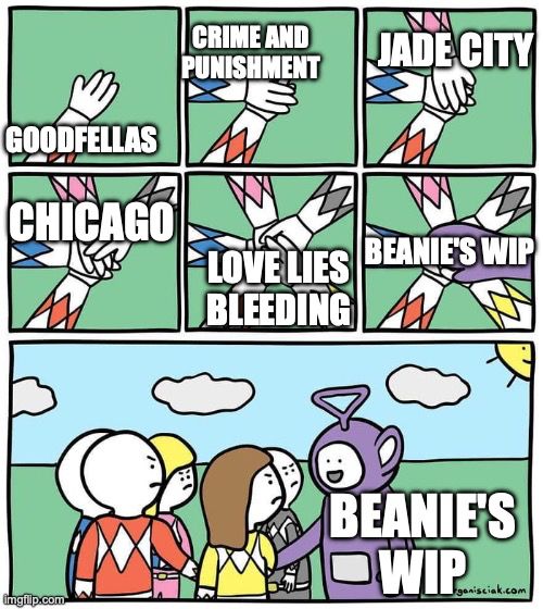 The cartoon "everyone putting their hands in" meme with Goodfellas, Crime and Punishment, Jade City, Chicago, and Love Lies Bleeding. Beanie's WIP joins last and gets stared at angrily by everyone else