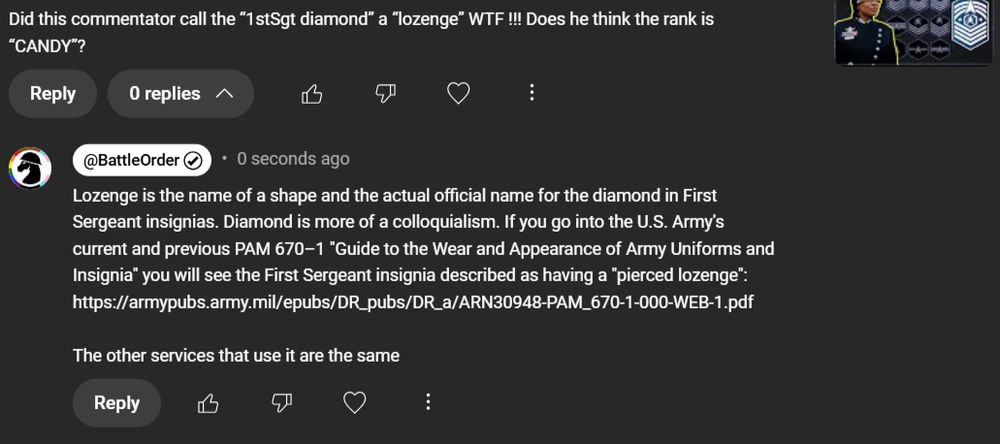 Commenter: Did this commentator call the “1stSgt diamond” a “lozenge” WTF !!! Does he think the rank is “CANDY”? Battle Order Response: Lozenge is the name of a shape and the actual official name for the diamond in First Sergeant insignias. Diamond is more of a colloquialism. If you go into the U.S. Army's current and previous PAM 670–1 