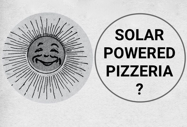 an image (an anthropomorphic sun) from an antique postcard, changed to grey-scale on the left; on the right, a circle, inside of which is text:
solar powered pizzeria?