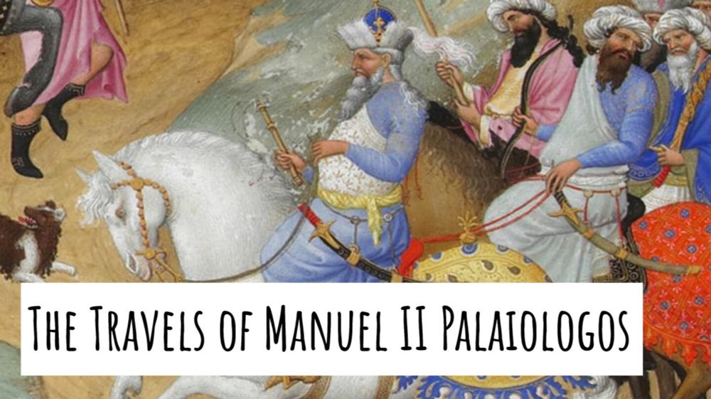 The Travels of Manuel II Palaiologos, Emperor of the Romans - Medievalists.net