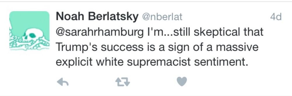 Noah Berlatsky: l'm...still skeptical that Trump's success is a sign of a massive explicit white supremacist sentiment.