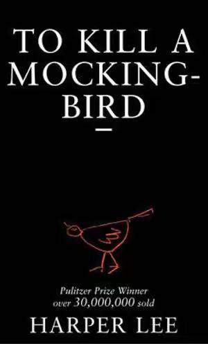To Kill a Mockingbird by Harper Lee. A book with a black background and the title and author in white. A child’s drawing of a bird is in orange. 