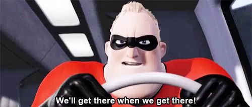 mr. incredible from the movie the incredibles is driving a car and saying we 'll get there when we get there .