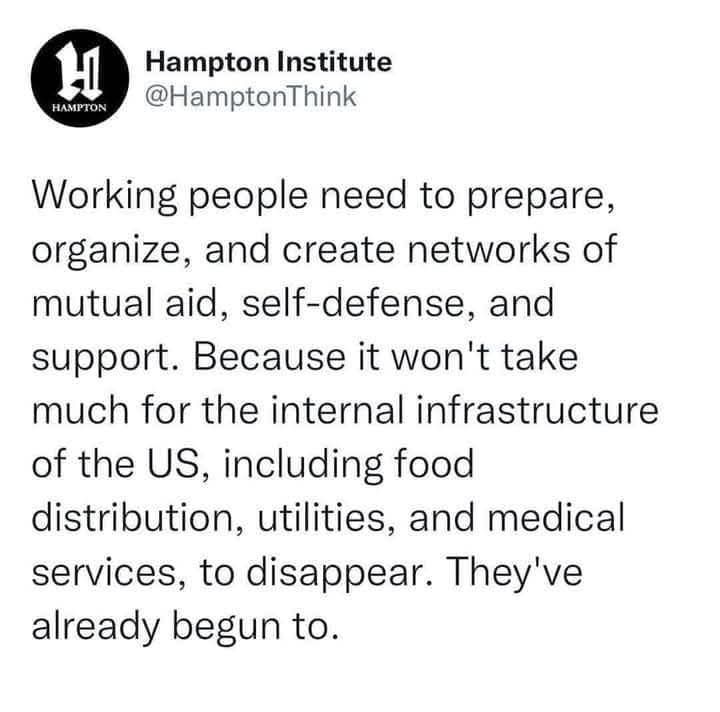 Working people need to prepare, organize, and create networks of mutual aid, self-defense, and support. Because it won't take much for the internal infrastructure of the U.S. including food distribution, utilities, and medical services to disappear. They've already begun to.