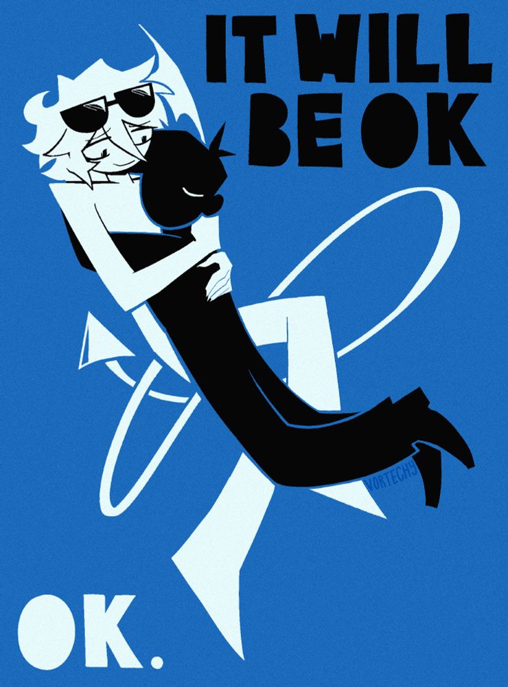 Two figures, one all white, one all black in a floating embrace against a blue background. The white figure is larger, has black sunglasses on top of his head, and wearing a weary smile. He has a long devil tail, looping around in an infinity symbol. The black figure has his single white eye closed. There is semi-blocky black text saying "It will be OK" in top right corner. and white text saying "OK." in bottom left corner.