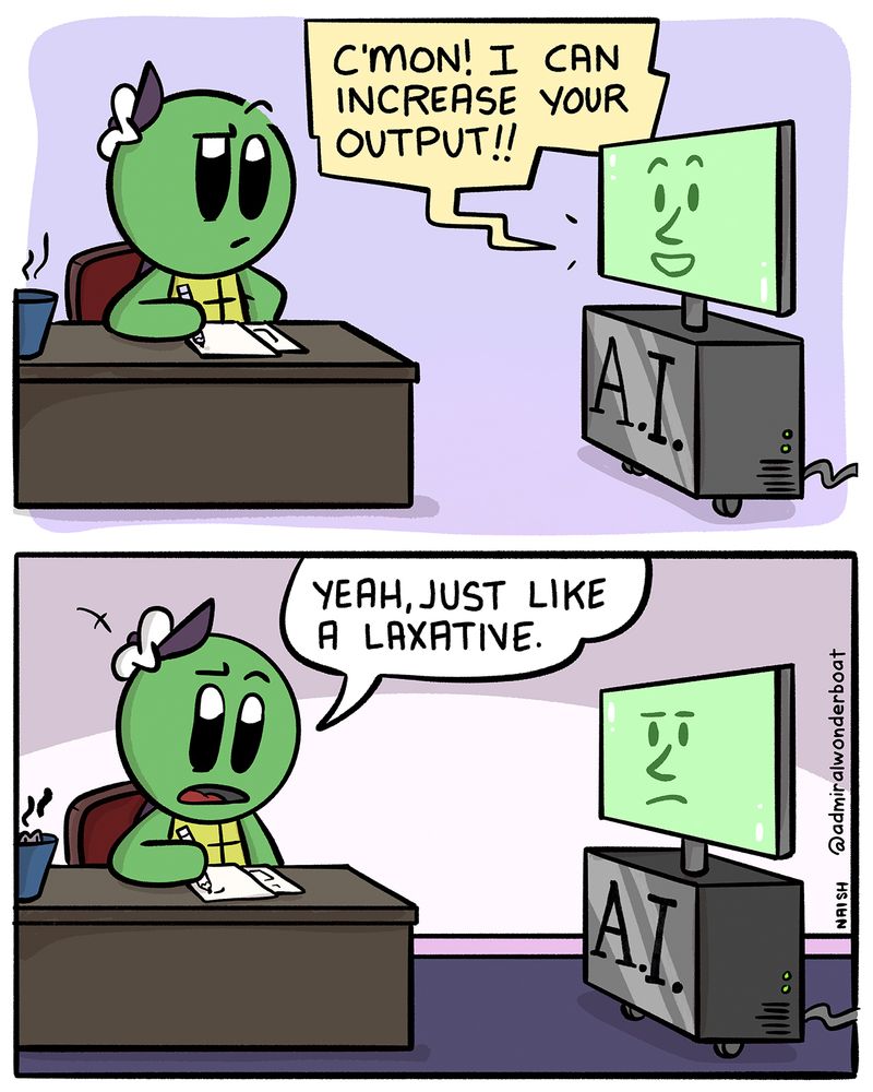Admiral Wonderboat is drawing, an AI Computer rolls in. AI: C'mon! I can increase your output! Admiral: Yeah, just like a laxative.