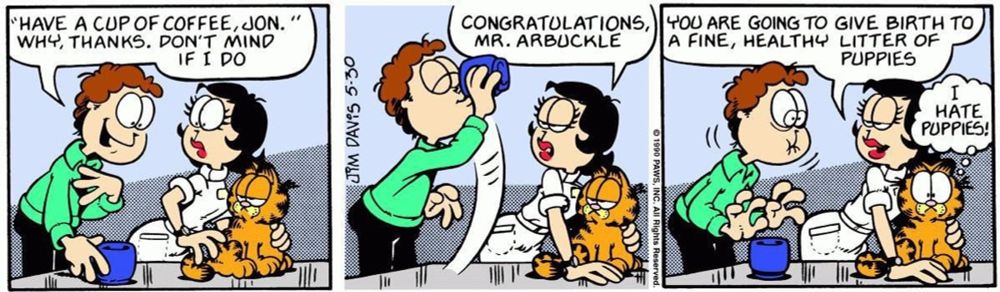 This is the famous Garfield strip that strongly implies Jon Arbuckle drank a mug of dog cum