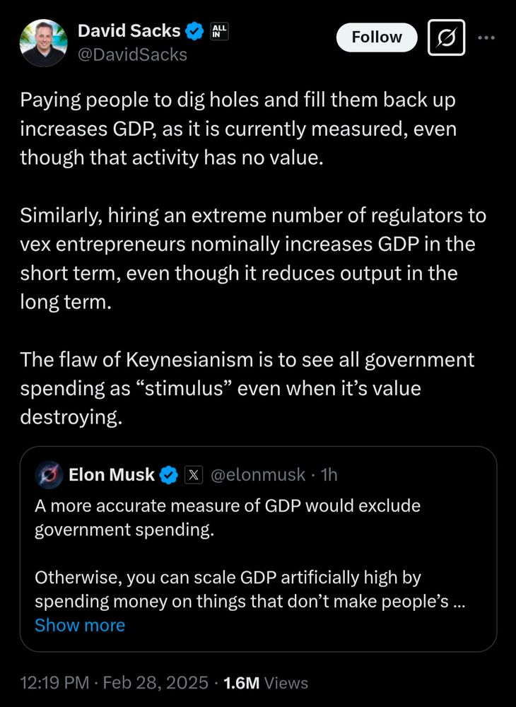 David Sacks on twitter: 
Paying people to dig holes and fill them back up increases GDP, as it is currently measured, even though that activity has no value. 
Similarly, hiring an extreme number of regulators to vex entrepreneurs nominally increases GDP in the short term, even though it reduces output in the long term.
The flaw of Keynesianism is to see all government spending as βstimulusβ even when itβs value destroying.