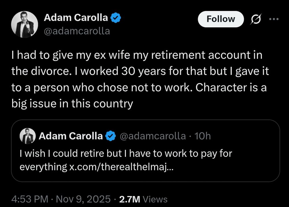 Adam Carolla: I had to give my ex wife my retirement account in the divorce. I worked 30 years for that but I gave it to a person who chose not to work. Character is a big issue in this country
