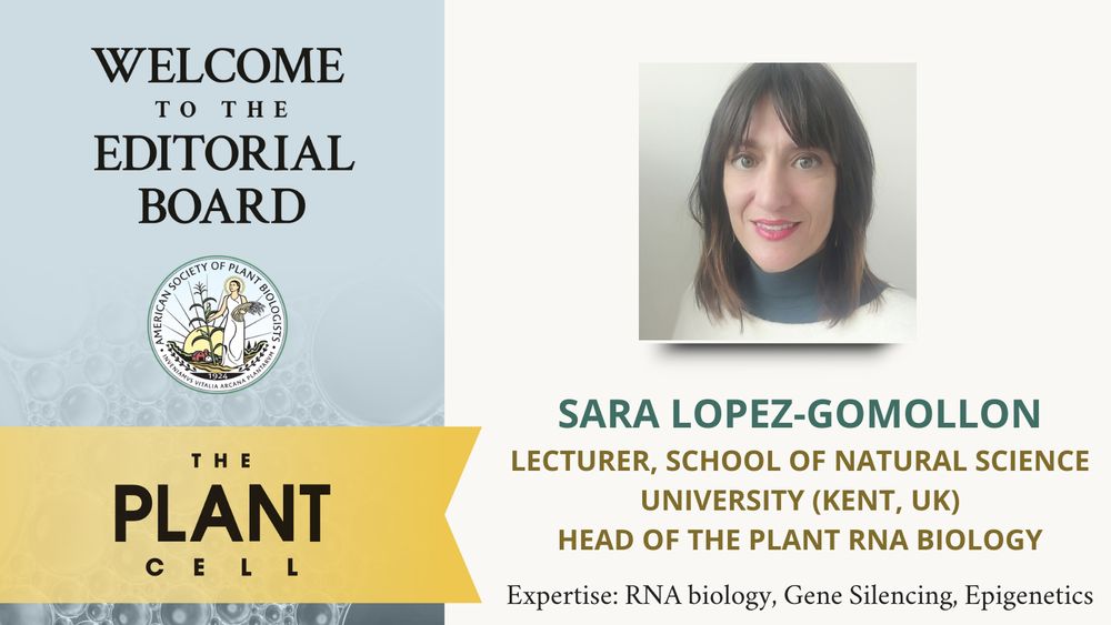 Image text: Welcome to the Editorial Board. Sara Lopez-Gomollon Lecturer, School of Natural Science University (Kent, UK) Head of the Plant RNA Biology Expertise: RNA biology, Gene Silencing, Epigenetics. Featuring Sara Lopez-Gomollon's photo and ASPB and The Plant Cell logos