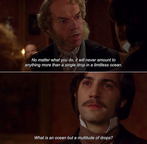 Dialogue between two characters in the film Cloud Atlas. First character says,” No matter what you do, it will never amount to anything more than a single drop in a limitless ocean.” Second character replies, “What is an ocean but a multitude of drops?”