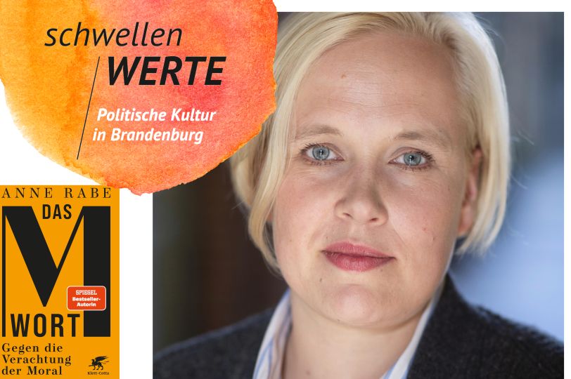 Anne Rabe: Das M-Wort. Gegen die Verachtung der Moral MORAL - aus der Reihe schwellenWERTE: Politische Kultur in Brandenburg