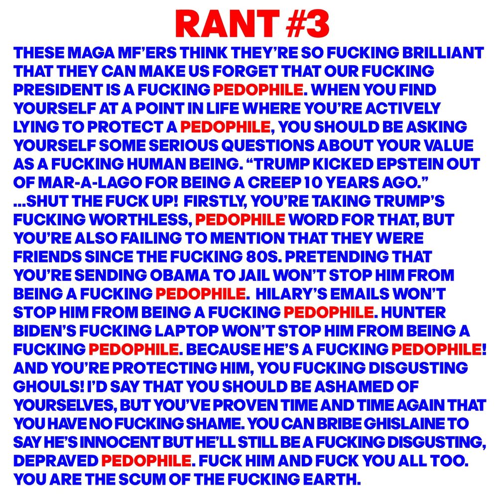 These maga mf'ers think they’re so fucking brilliant that they can make us forget that our fucking president is a pedophile. When you find yourself at a point in life where you’re actively lying to protect a pedophile, you should be asking yourself some serious questions about your value as a fucking human being. 