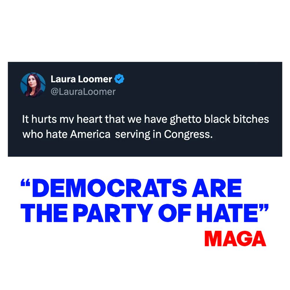 LAURA LOOMER: "IT HURTS MY HEART THAT WE HAVE GHETTO BLACK BITCHES WHO HATE AMERICA SERVING IN CONGRESS." - MAGA: " DEMOCRATS ARE THE PARTY OF HATE"