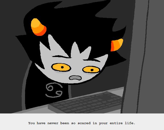 Panel of Karkat shocked at his computer with the caption "You have never been so scared in your entire life."