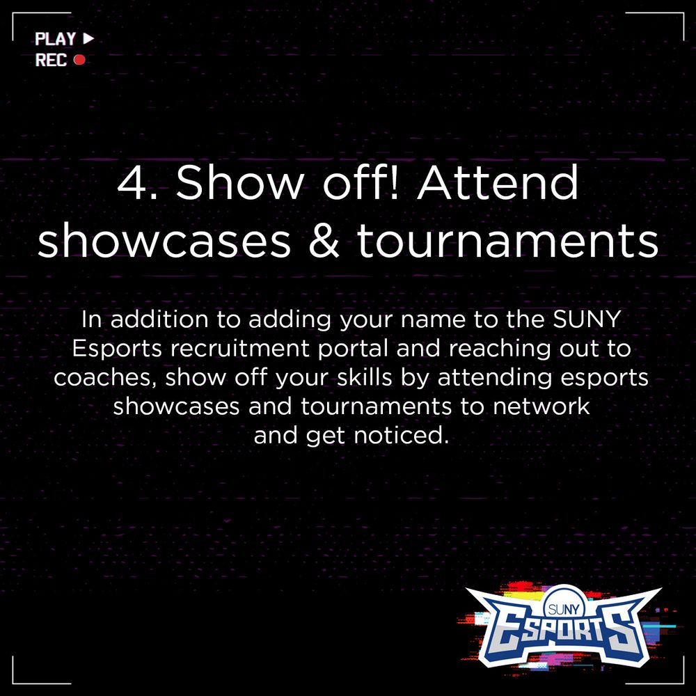 4. Show off! Attend showcases and tournaments
In addition to adding your name to the SUNY Esports recruitment portal and reaching out to coaches, show off your skills by attending esports showcases and tournaments to network and get noticed.
