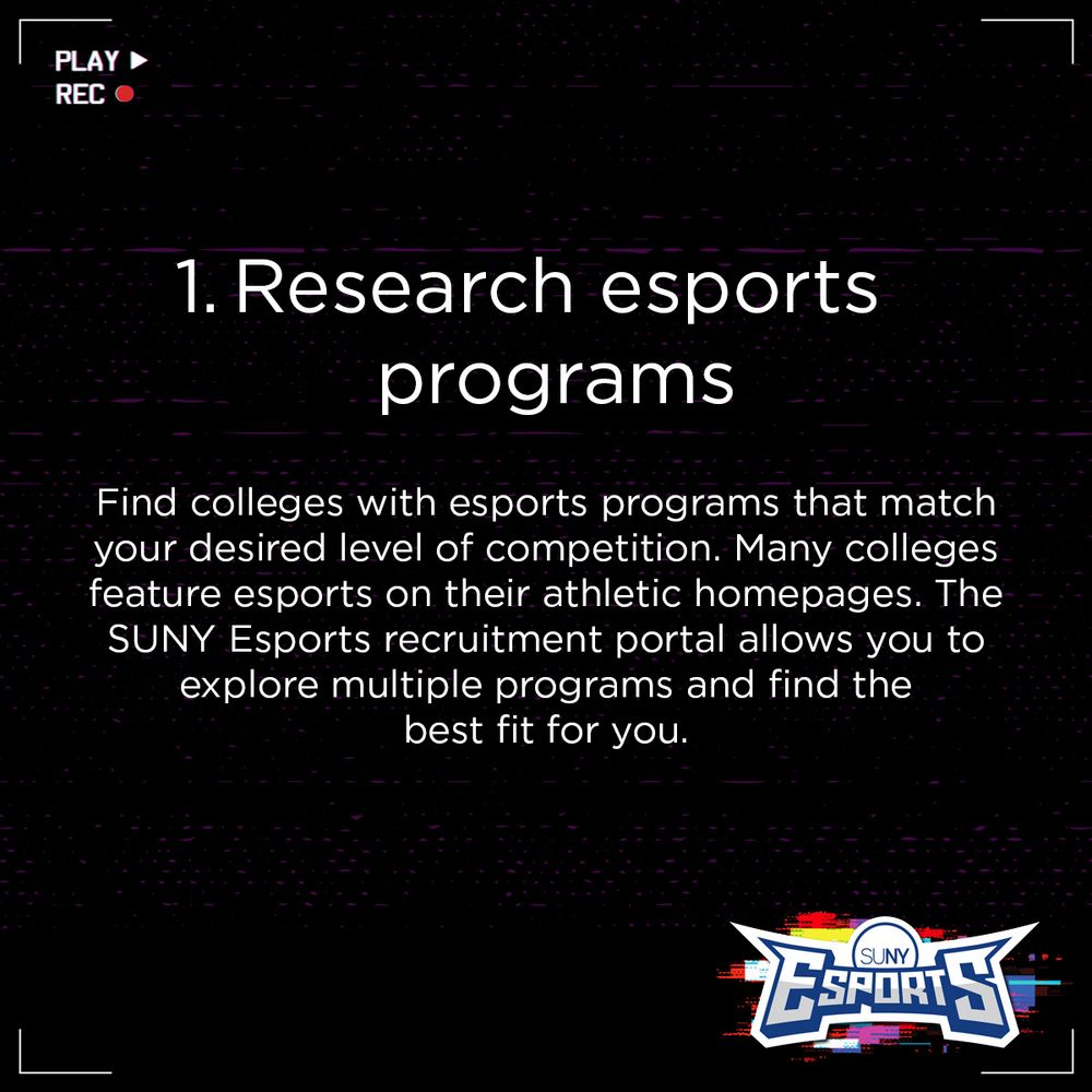 1. Research esports programs

Find colleges with esports programs that match your desired level of competition. Many colleges feature esports on their athletic homepages. The SUNY Esports recruitment portal allows you to explore multiple programs and find the best fit for you.