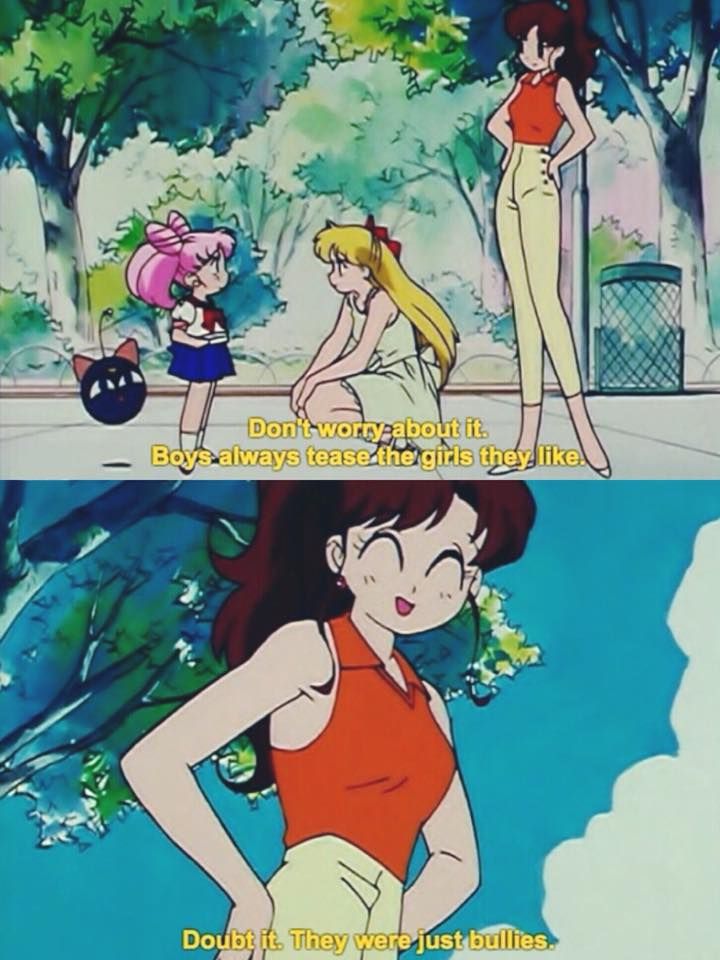 Two panels from the anime "Sailor Moon".  In the top panel, Mina is kneeling next to Chibi-Usa and telling her "Don't worry about it.  Boys always tease the girls they like."  In the bottom panel, Makoto says "Doubt it.  They were just bullies."
