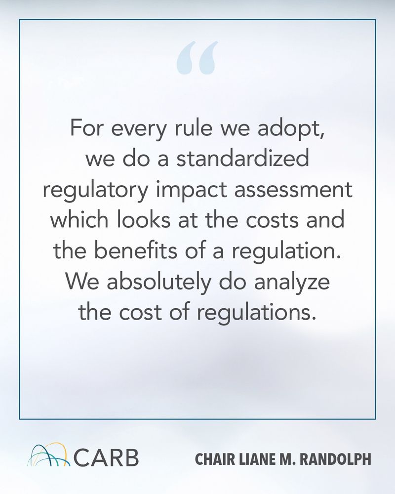 A quote graphic from CARB Chair Liane M. Randolph with the CARB logo at the bottom. The quote reads:
“For every rule we adopt, we do a standardized regulatory impact assessment which looks at the costs and the benefits of a regulation. We absolutely do analyze the cost of regulations.”