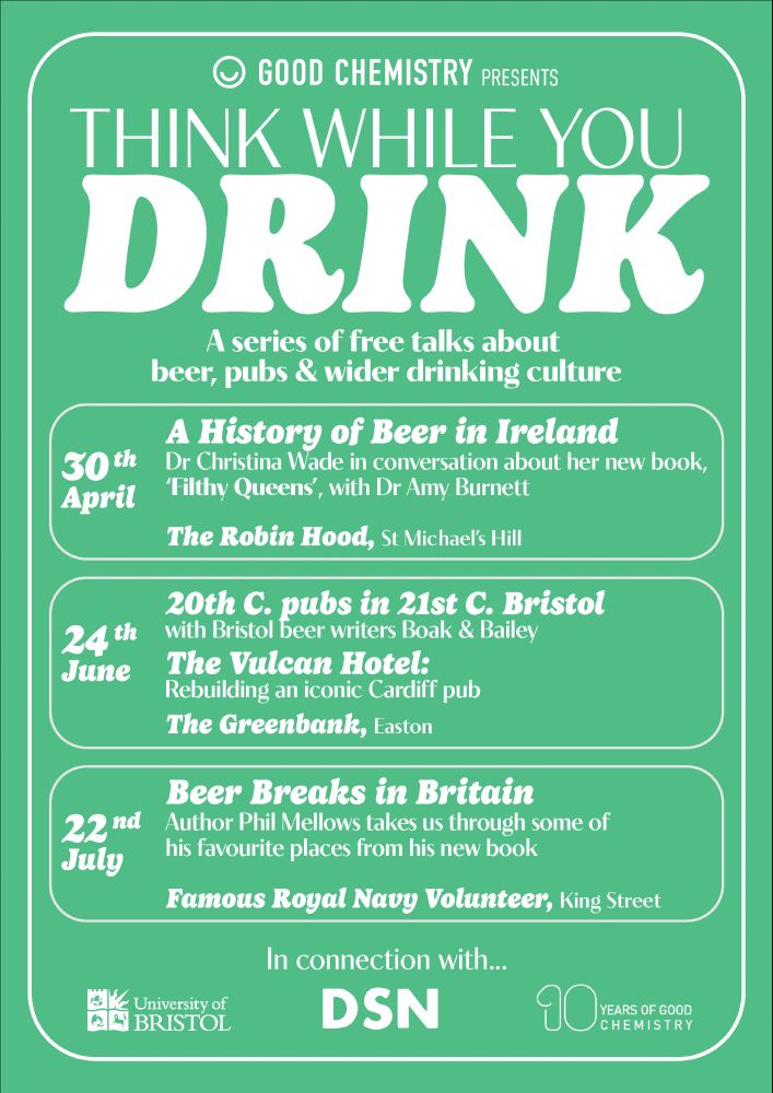 Bright green poster style advert for Think While You Drink with times and details about the event similar to those in the post. The bottom reminds us this is collaboration between Good Chemistry Brewing, the Drinking Studies Network and the University of Bristol. 