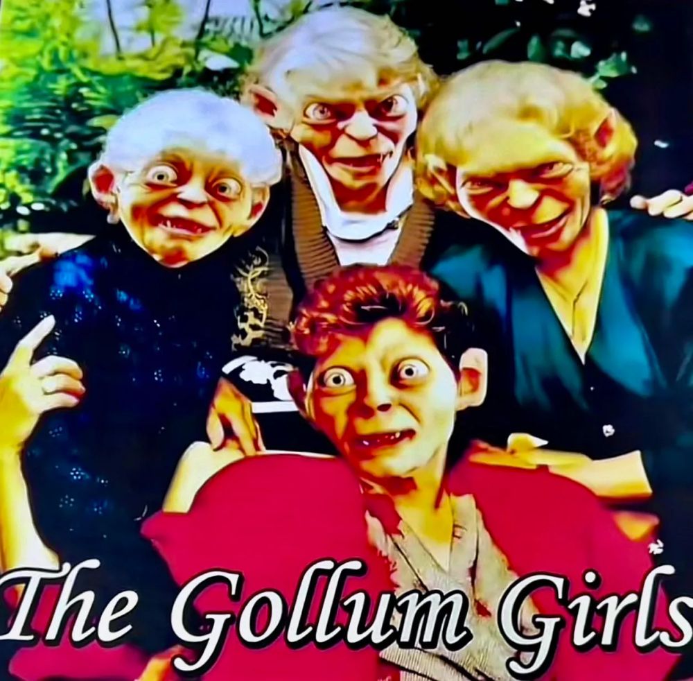 It’s the golden girls but the title is The Gollum Girls and each of the characters has a gollum face.