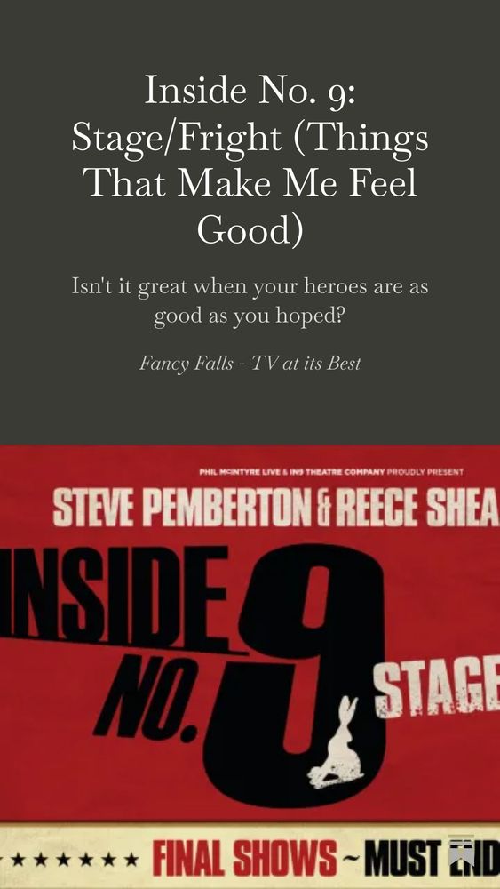 Inside No. 9 Stage Fright (Things That Make Me Feel Good) title, with poster for the show. Subtitle 'Isn't it great when your heroes are as good as you hoped?'