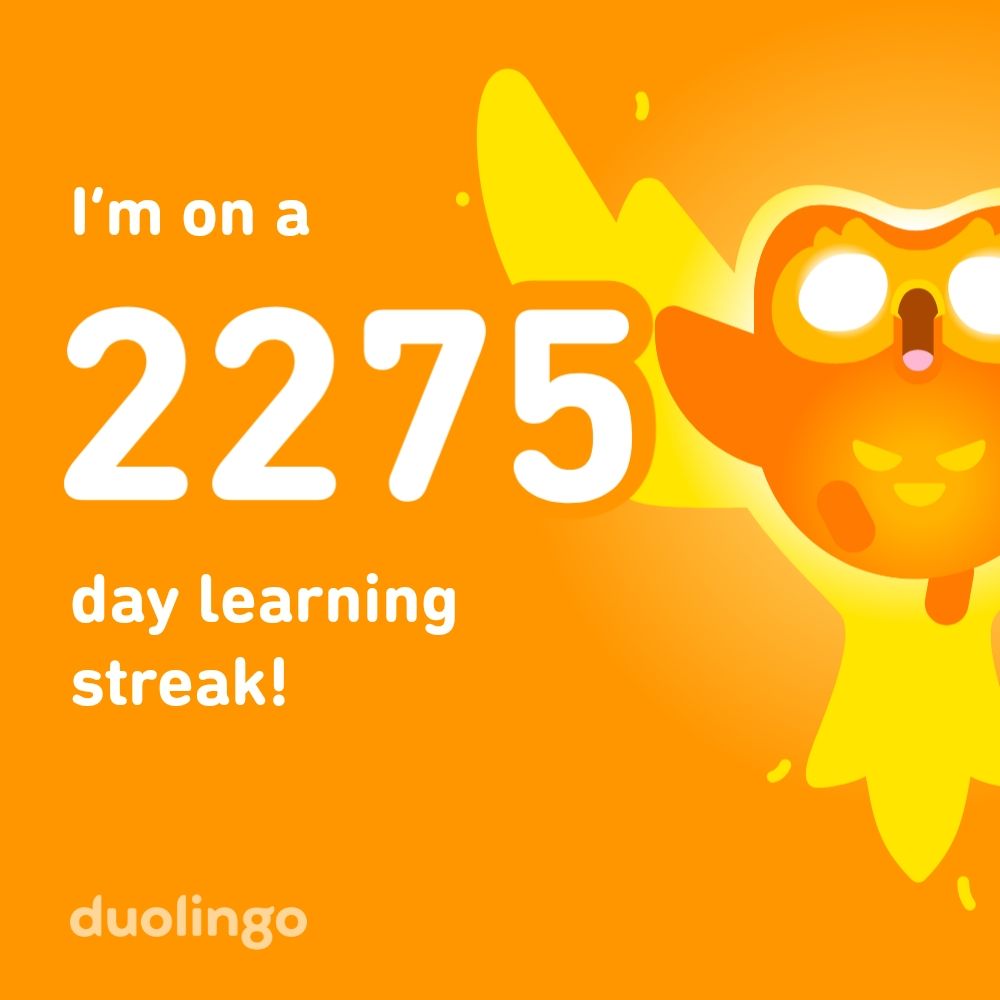 I'm on a 2275 day learning streak on Duolingo.