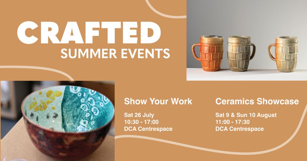 Copper bowl by Dundee Community Craft 
Ceramic beer mugs by Kevin Andrew Morris
Crafted Summer Events

Show Your Work
Sat 26 July
10:30 - 17:30
DCA Centrespace

Ceramics Showcase
Sat 9 & Sun 10 August
11:00 - 17:30
DCA Centrespace