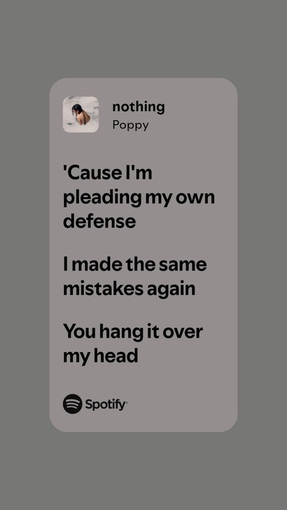 Lyrics to Nothing by Poppy which read: "'Cause I'm pleading my own defense again. I made the same mistakes again. You hang it over my head."