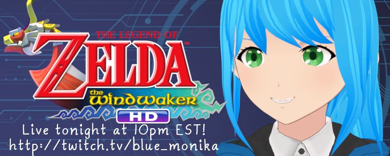 Monika pictured with the Legend of Zelda: Wind Waker HD logo. Under the logo is the text: " Live tonight at 10pm EST! http://twitch.tv/blue_monika "