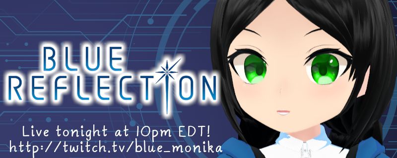 Hoshi pictured with the Blue Reflection logo. Under the logo is the text: " Live tonight at 10pm EDT! http://twitch.tv/blue_monika "