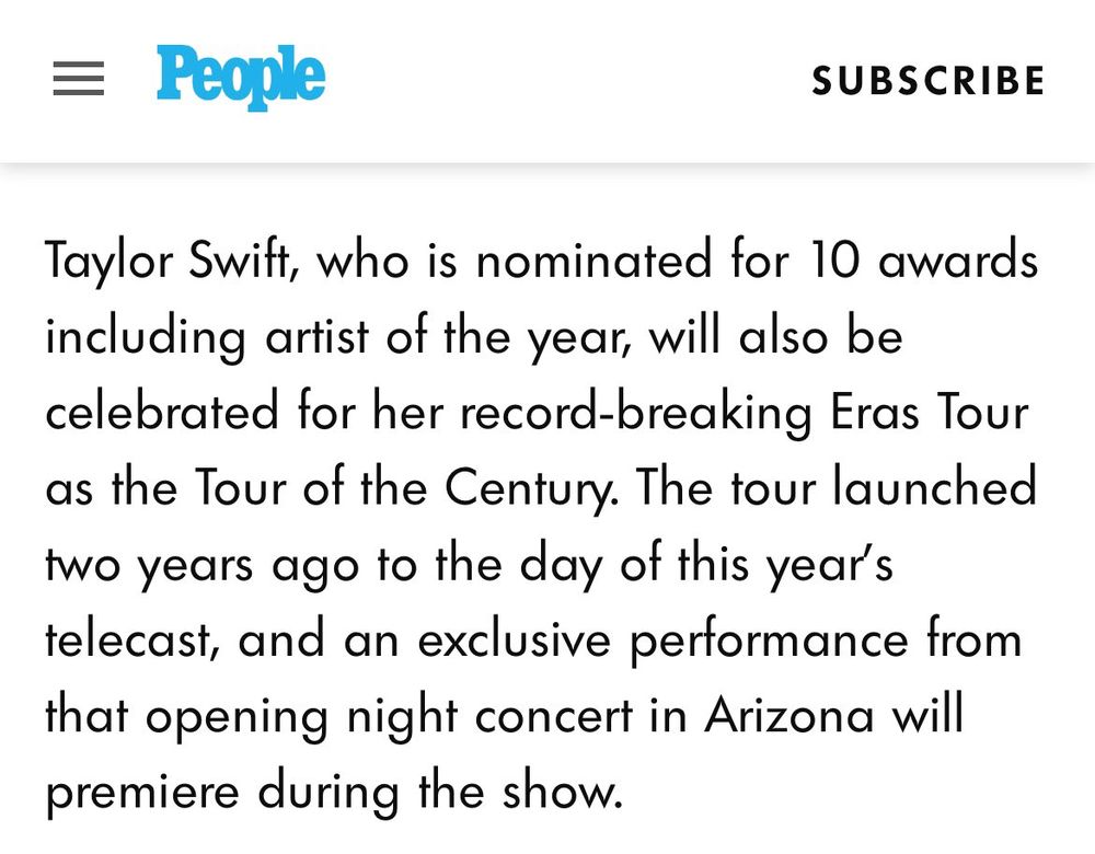 
Taylor Swift, who is nominated for 10 awards including artist of the year, will also be celebrated for her record-breaking Eras Tour as the Tour of the Century. The tour launched two years ago to the day of this year's telecast, and an exclusive performance from that opening night concert in Arizona will premiere during the show.