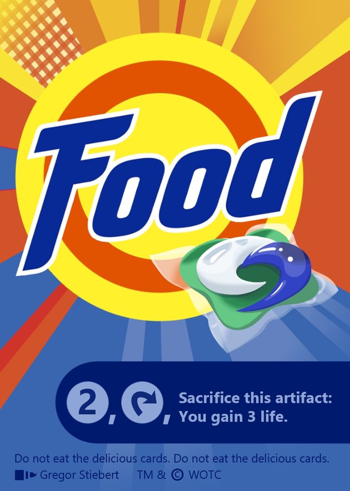 Imagine a Tide Pod packaging, but replace the Tide logo with the word food. It's a food token for Magic the Gathering. It says the rulestext under the logo. It's immensely funny.