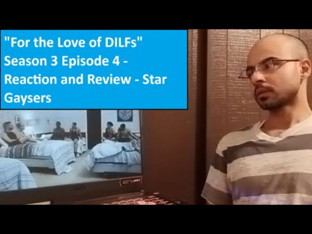 "For the Love of DILFs" Season 3 Episode 4 - Reaction and Review - Star Gaysers