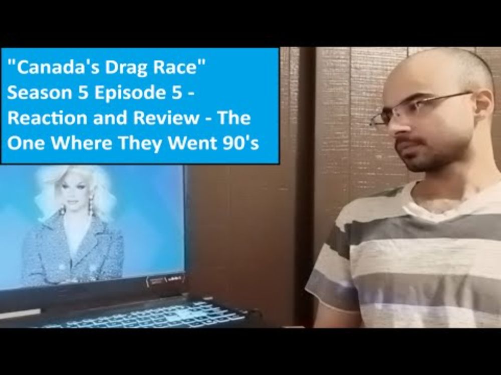 "Canada's Drag Race" Season 5 Episode 5 - Reaction and Review - The One Where They Went 90's