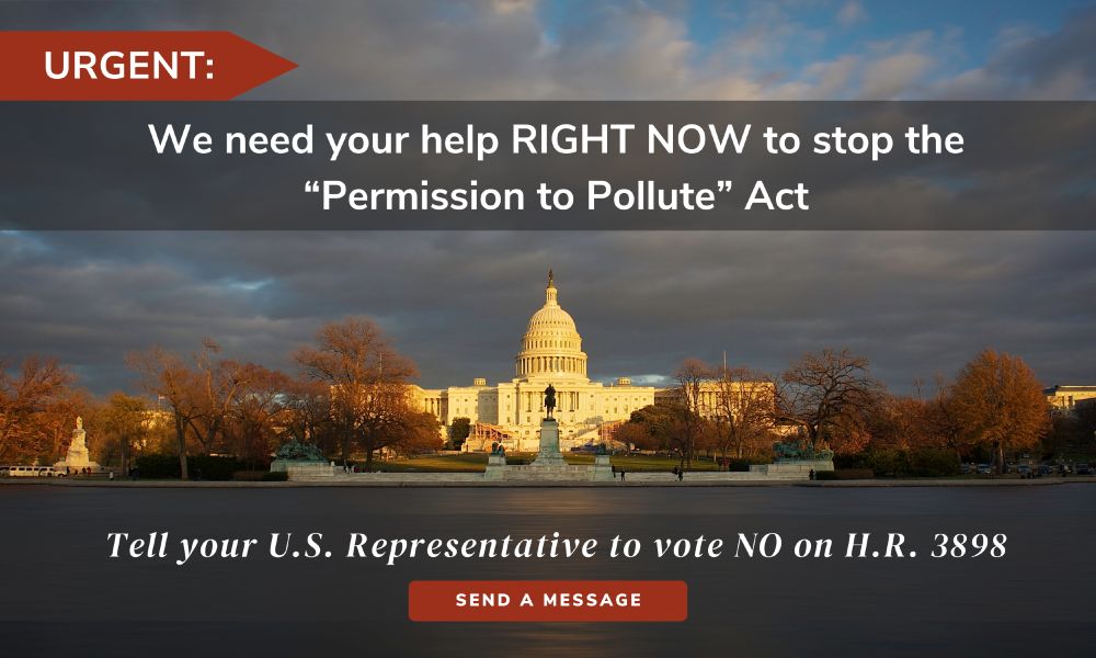 Urgent: We need your help RIGHT NOW to stop the "Permission to Pollute" Act. Tell your U.S. Representative to vote NO on H.R. 3898