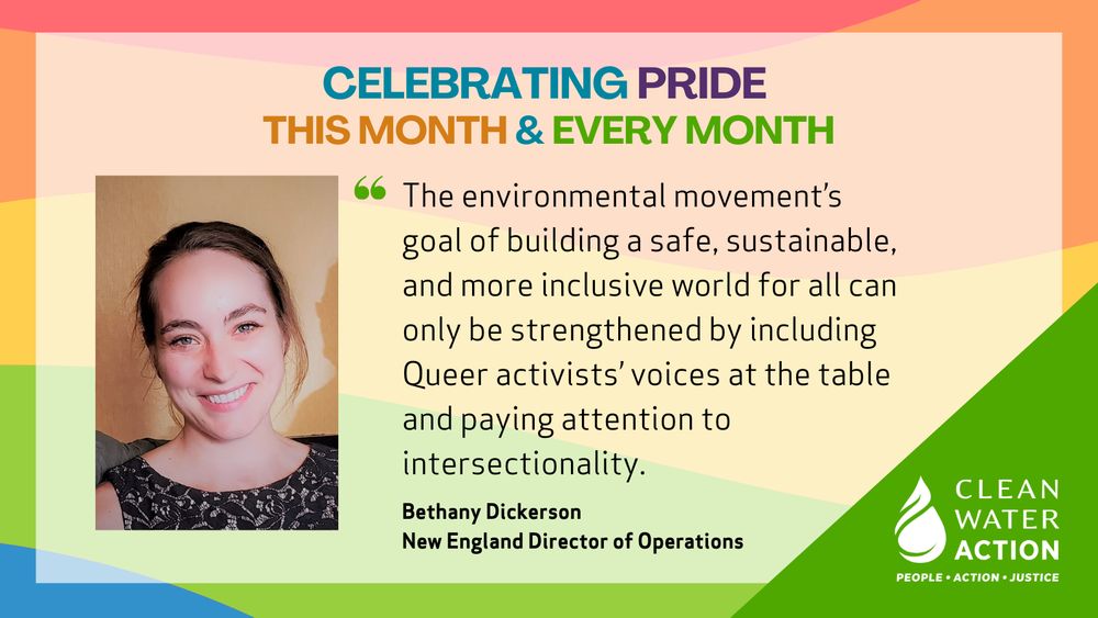 Celebrating Pride This Month & Every Month. "The environmental movement's goal of building a safe, sustainable, and more inclusive world for all can only be strengthened by including Queer activists' voices at the table and paying attention to intersectionality." Bethany Dickerson, New England Director of Operations
