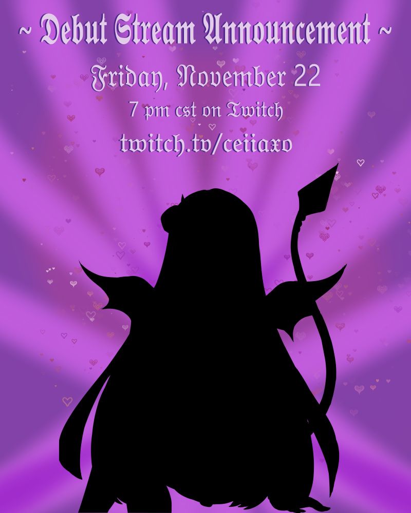 Debut Stream Announcement
Friday, November 22nd
twitch.tv/ceiiaxo