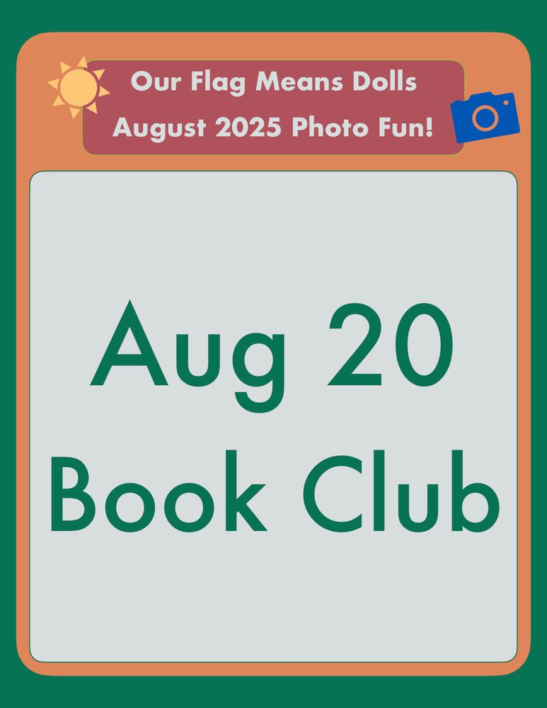 Our Flag Means Dolls
August 2025 Photo Fun!
Aug 20
Book Club
