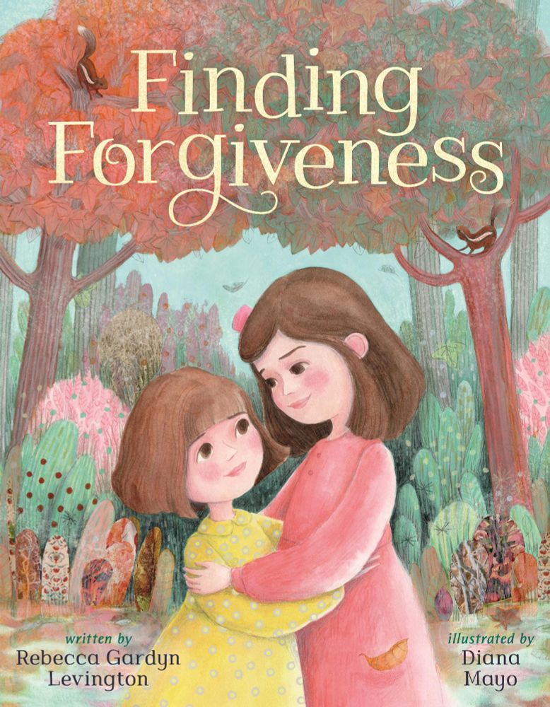 A picture book cover. The title is Finding Forgiveness by Rebecca Gardyn Levington and Diana Mayo. The cover depicts two sisters, the taller with dark brown hair wearing a pink/red dress, the younger with short lighter brown hair wearing a yellow polka dot dress. They stand in a forest, illustrated in pale paint like hues. In the trees you can see two chipmunks.