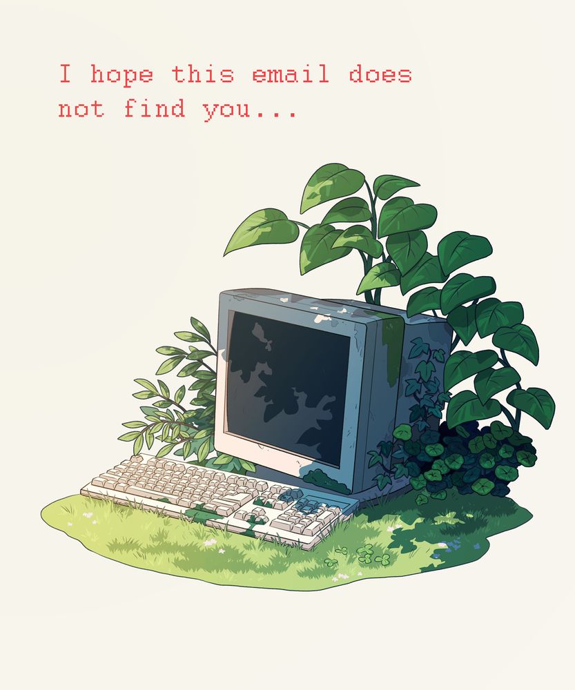 An image of an old computer with plants growing around it. The text above reads, "I hope this email does not find you..."