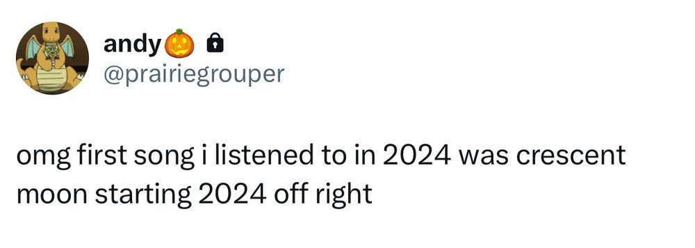 tweet from my old twitter account which reads 'omg first song i listened to in 2024 was crescent moon starting 2024 off right'