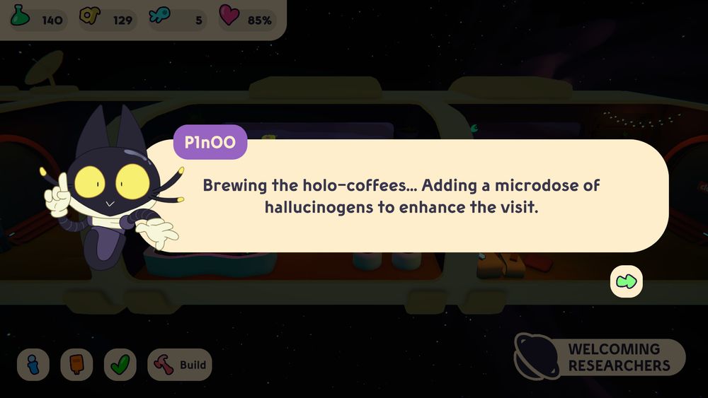 P1n00 your robot cat assistant saying: "Brewing the holo-coffees... Adding a microdose of hallucinogens to enhance the visit.