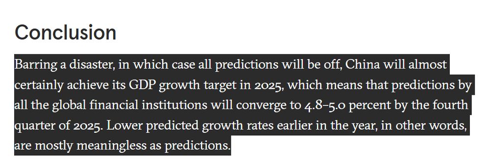Screenshot of: "Barring a disaster, in which case all predictions will be off, China will almost certainly achieve its GDP growth target in 2025, which means that predictions by all the global financial institutions will converge to 4.8–5.0 percent by the fourth quarter of 2025. Lower predicted growth rates earlier in the year, in other words, are mostly meaningless as predictions."
